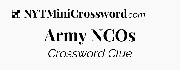 Solution: Army NCOs - NYT Crossword