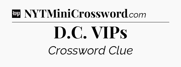 D.C. VIPs Crossword Clue