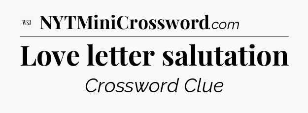 Love letter salutation - WSJ Crossword