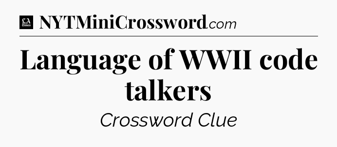 Language of WWII code talkers - LA Times Crossword