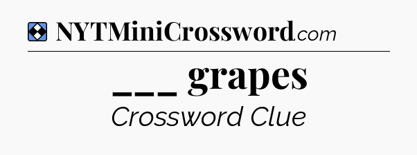 Solution: ___ grapes - NYT Mini Crossword