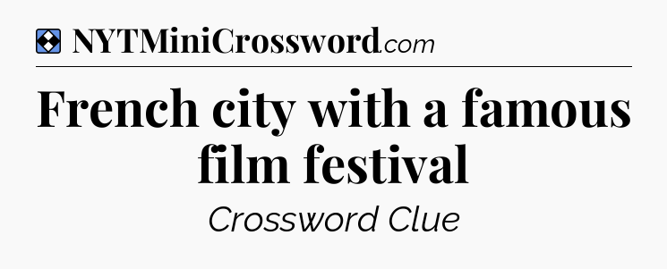 Solution: French city with a famous film festival - NYT Mini Crossword