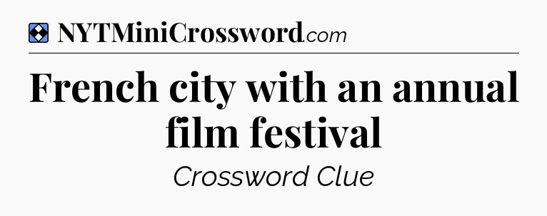 Solution: French city with an annual film festival - NYT Mini Crossword