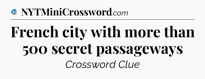 French city with more than 500 secret passageways Crossword Clue