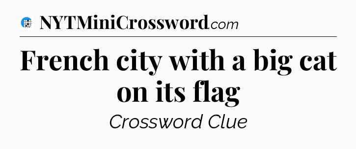 French city with a big cat on its flag Crossword Clue