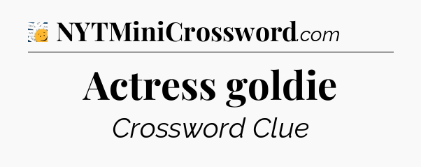 Actress goldie - 7 Little Words