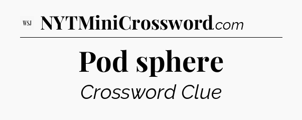 Pod sphere - WSJ Crossword