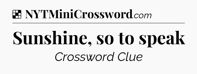 Solution: Sunshine, so to speak - NYT Crossword