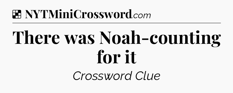 Solution: There was Noah-counting for it - NYT Crossword