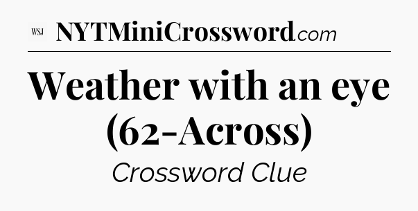 Weather with an eye (62-Across) - WSJ Crossword