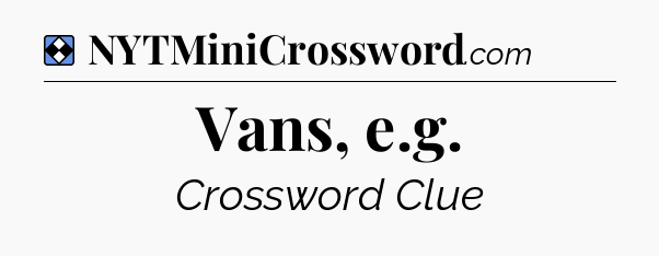 Solution: Vans, e.g - NYT Mini Crossword