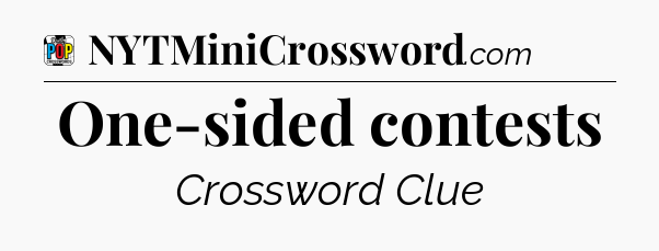 One-sided contests Crossword Clue