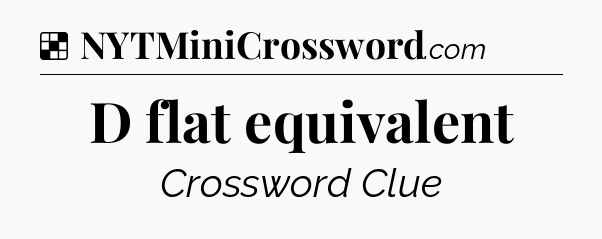 Solution: D flat equivalent - NYT Crossword
