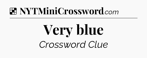 Solution: Very blue - NYT Crossword