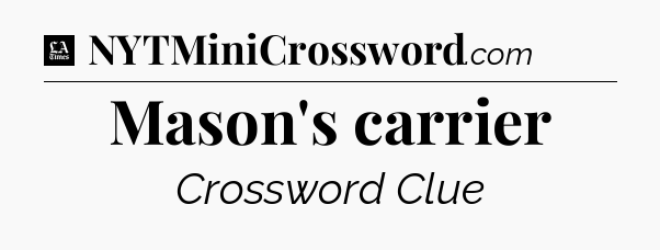Mason's carrier - LA Times Crossword