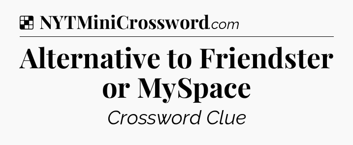 Solution: Alternative to Friendster or MySpace - NYT Crossword