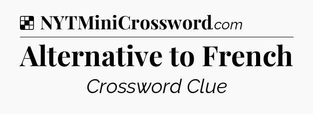 Solution: Alternative to French - NYT Crossword