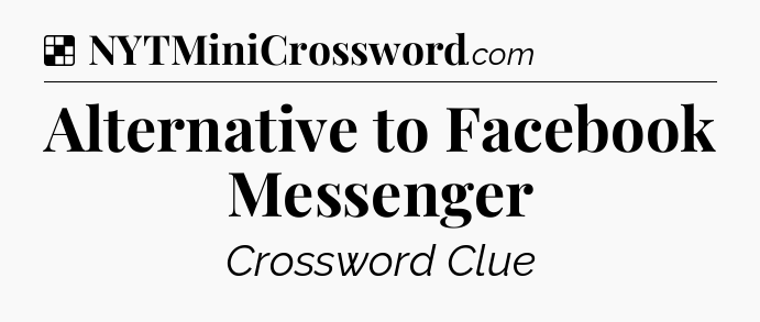 Solution: Alternative to Facebook Messenger - NYT Crossword