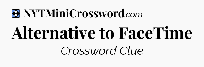 Solution: Alternative to FaceTime - NYT Mini Crossword