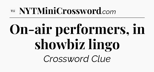 On-air performers, in showbiz lingo - WSJ Crossword