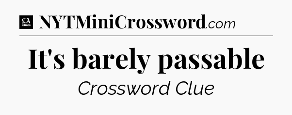 It's barely passable - LA Times Crossword