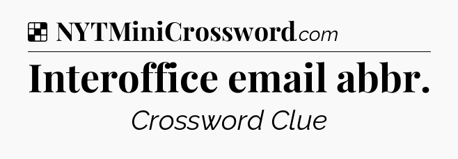 Solution: Interoffice email abbr - NYT Crossword