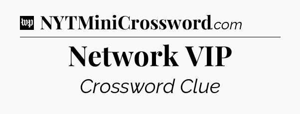 Network VIP Crossword Clue