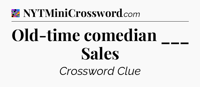 Old-time comedian ___ Sales Crossword Clue