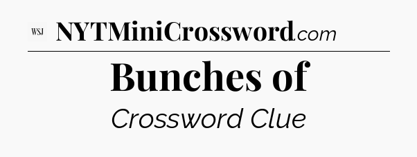 Bunches of - WSJ Crossword