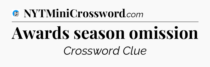 Awards season omission Crossword Clue