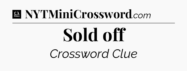 Sold off - LA Times Crossword