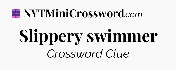 Slippery swimmer - Thomas Joseph Crossword