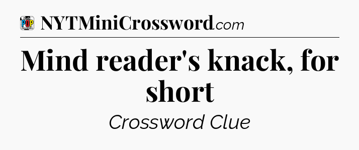 Mind reader's knack, for short Crossword Clue