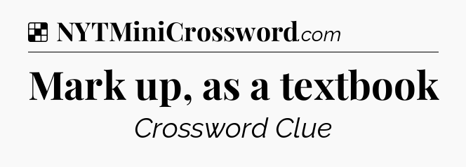 Solution: Mark up, as a textbook - NYT Crossword