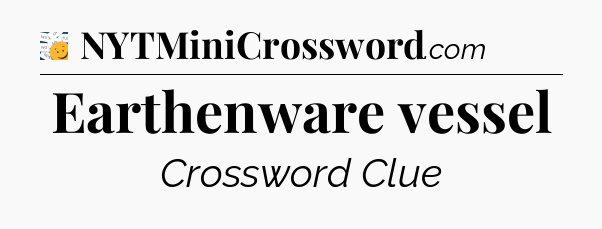 Earthenware vessel - 7 Little Words