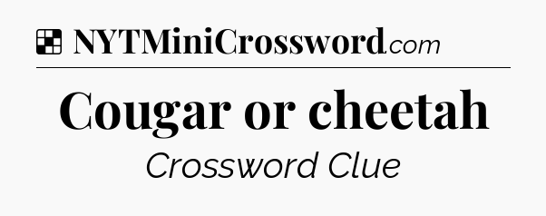 Solution: Cougar or cheetah - NYT Crossword
