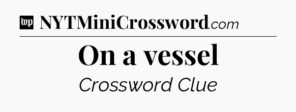 On a vessel Crossword Clue