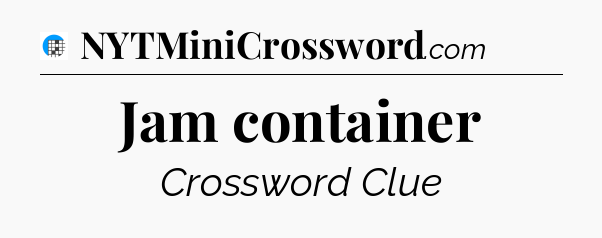 Jam container Crossword Clue