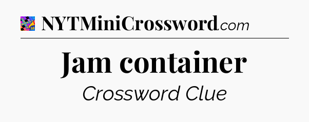 Jam container Crossword Clue