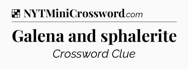 Solution: Galena and sphalerite - NYT Crossword