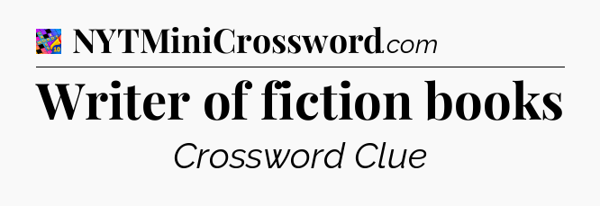 Writer of fiction books Crossword Clue