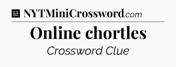 Online chortles - LA Times Crossword