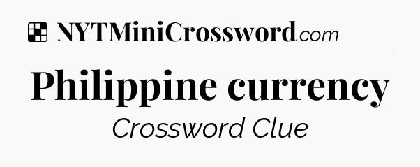 Solution: Philippine currency - NYT Crossword
