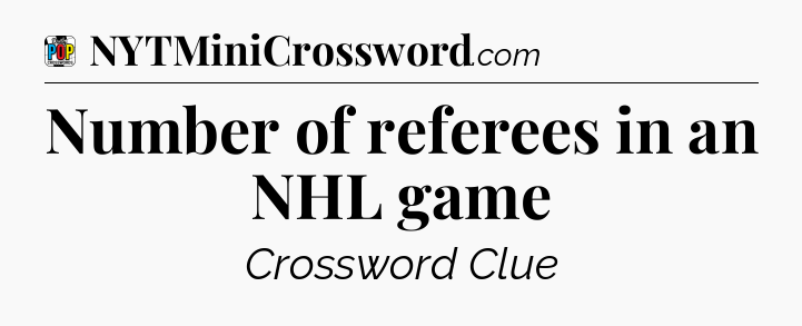 Number of referees in an NHL game Crossword Clue