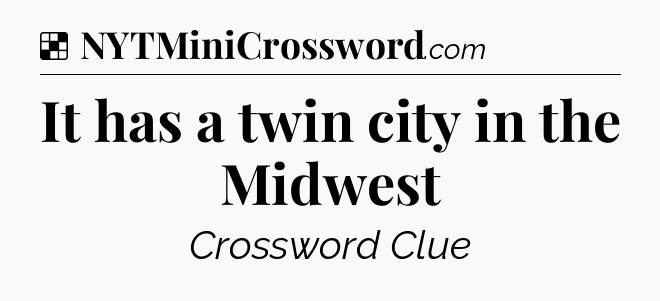Solution: It has a twin city in the Midwest - NYT Crossword