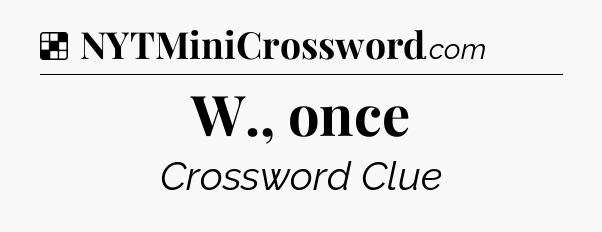Solution: W., once - NYT Crossword