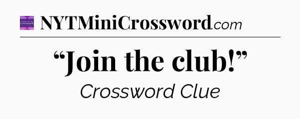 “Join the club!” - Thomas Joseph Crossword