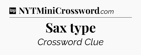 Sax type Crossword Clue