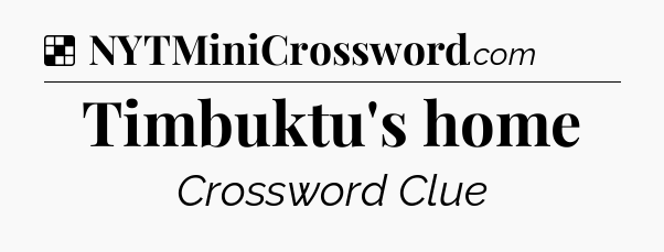 Solution: Timbuktu's home - NYT Crossword