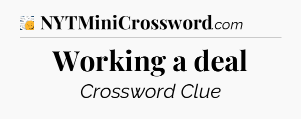 Working a deal - 7 Little Words